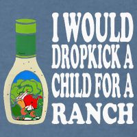 Funny I Would Dropkick A Child For Ranch Garment-Dyed Sweatshirt