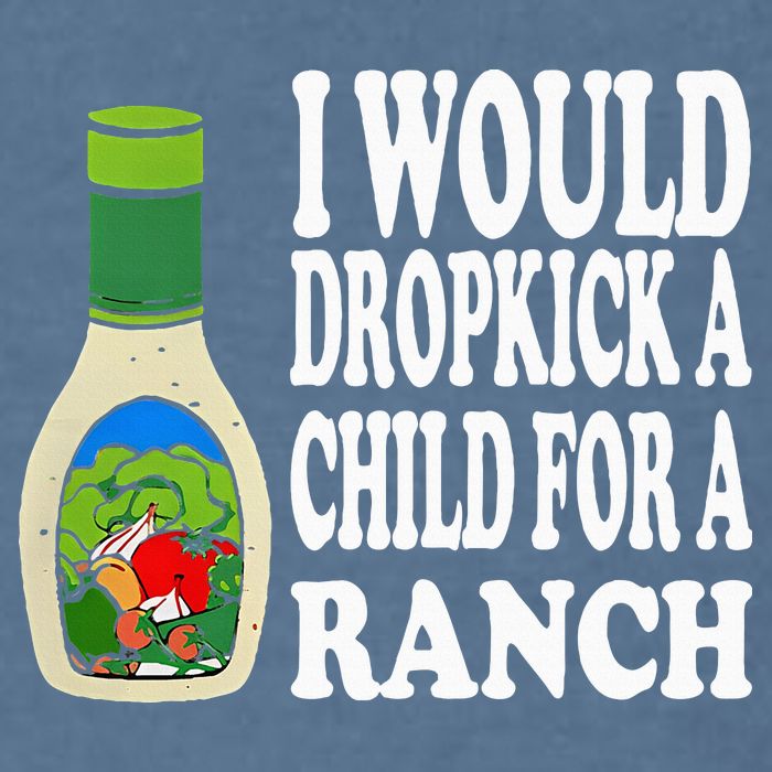 Funny I Would Dropkick A Child For Ranch Garment-Dyed Sweatshirt