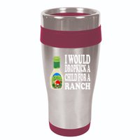 Funny I Would Dropkick A Child For Ranch 16oz Travel Tumbler