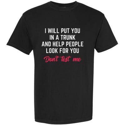 Funny I Will Put You In A Trunk And Help People Look For You Garment-Dyed Heavyweight T-Shirt