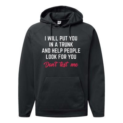 Funny I Will Put You In A Trunk And Help People Look For You Performance Fleece Hoodie