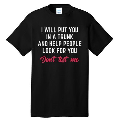 Funny I Will Put You In A Trunk And Help People Look For You Tall T-Shirt