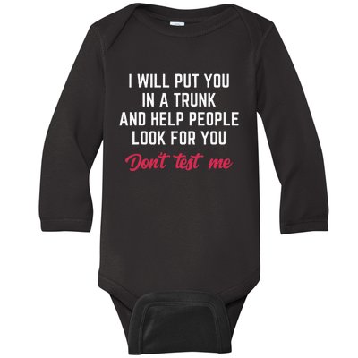 Funny I Will Put You In A Trunk And Help People Look For You Baby Long Sleeve Bodysuit