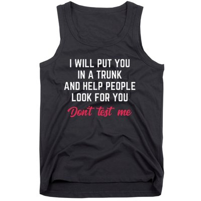 Funny I Will Put You In A Trunk And Help People Look For You Tank Top