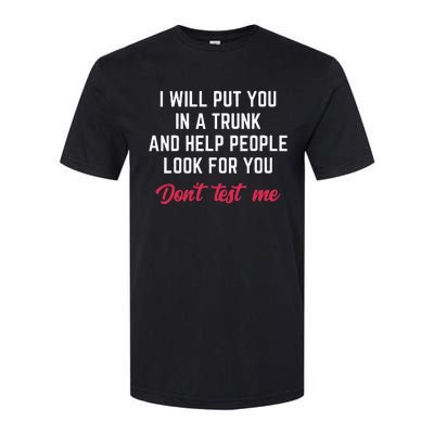 Funny I Will Put You In A Trunk And Help People Look For You Softstyle CVC T-Shirt