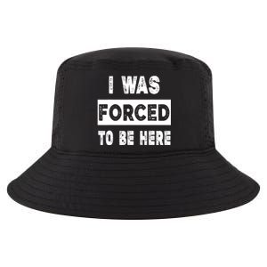 Funny I Was Forced To Be Here Sarcastic Gift Cool Comfort Performance Bucket Hat