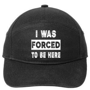 Funny I Was Forced To Be Here Sarcastic Gift 7-Panel Snapback Hat