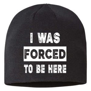 Funny I Was Forced To Be Here Sarcastic Gift Sustainable Beanie