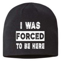 Funny I Was Forced To Be Here Sarcastic Gift Sustainable Beanie