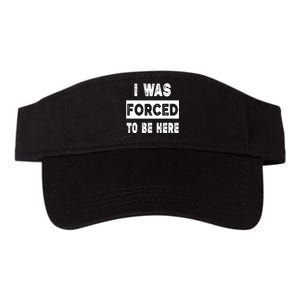 Funny I Was Forced To Be Here Sarcastic Gift Valucap Bio-Washed Visor