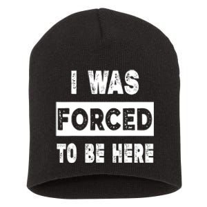 Funny I Was Forced To Be Here Sarcastic Gift Short Acrylic Beanie