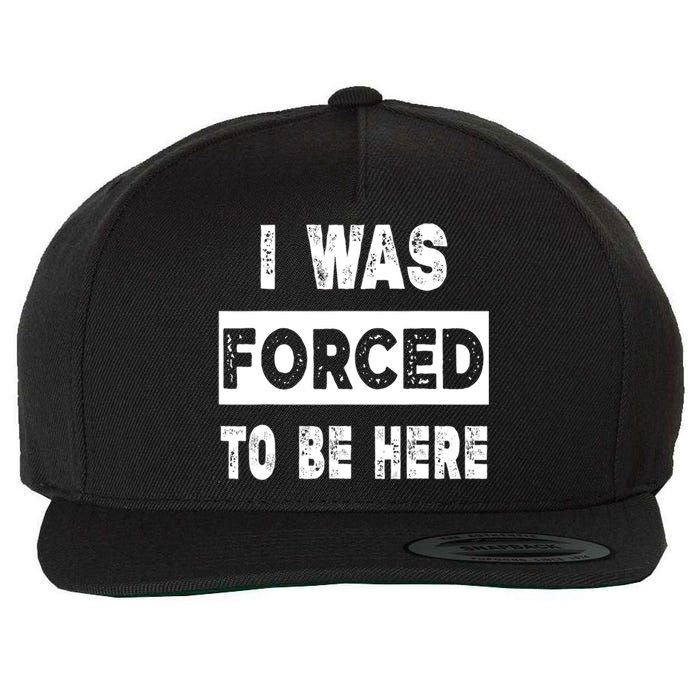 Funny I Was Forced To Be Here Sarcastic Gift Wool Snapback Cap