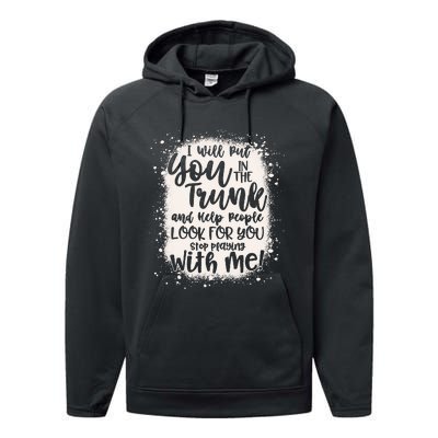 Funny I Will Put You In The Trunk And Help People Bleached Performance Fleece Hoodie