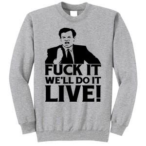 Fuck It We’Ll Do It Live Tall Sweatshirt