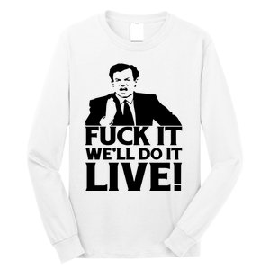 Fuck It We’Ll Do It Live Long Sleeve Shirt