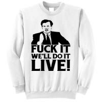 Fuck It We’Ll Do It Live Sweatshirt