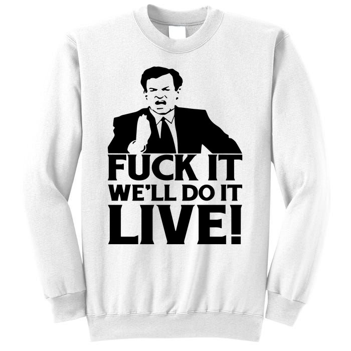 Fuck It We’Ll Do It Live Sweatshirt