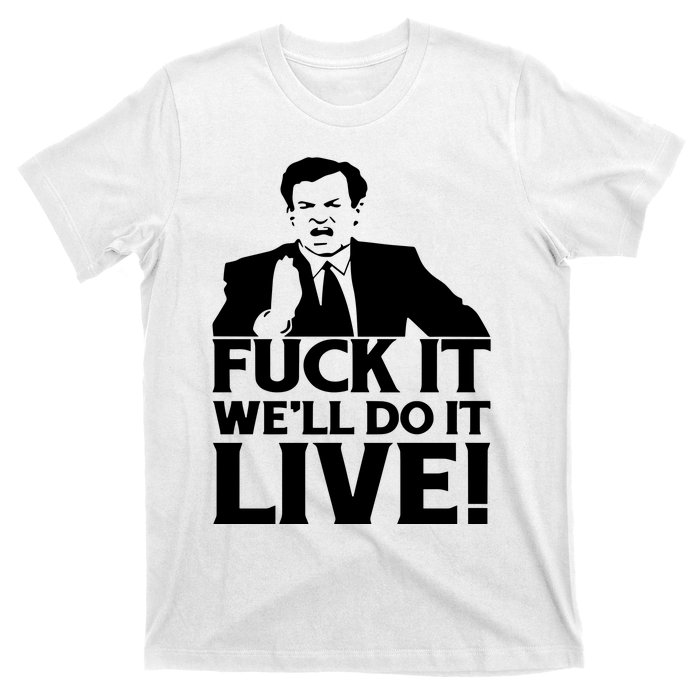 Fuck It We’Ll Do It Live T-Shirt