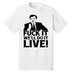 Fuck It We’Ll Do It Live Tall T-Shirt