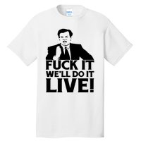 Fuck It We’Ll Do It Live Tall T-Shirt