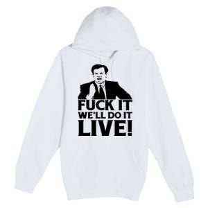 Fuck It We’Ll Do It Live Premium Pullover Hoodie