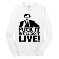 Fuck It We’Ll Do It Live Tall Long Sleeve T-Shirt