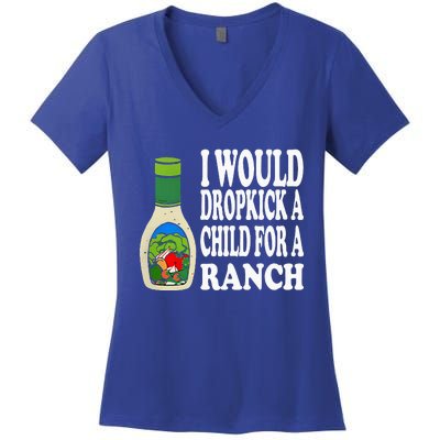 Funny I Would Dropkick A Child For Ranch Women's V-Neck T-Shirt