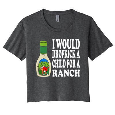 Funny I Would Dropkick A Child For Ranch Women's Crop Top Tee