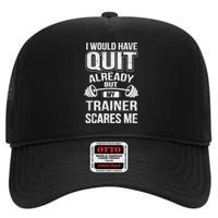 Funny I Would Have Quit But My Trainer Scares Me High Crown Mesh Back Trucker Hat