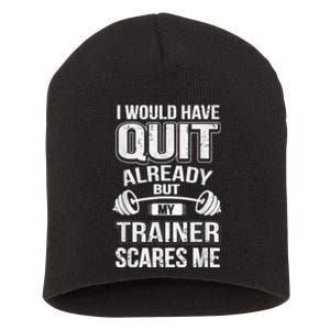 Funny I Would Have Quit But My Trainer Scares Me Short Acrylic Beanie