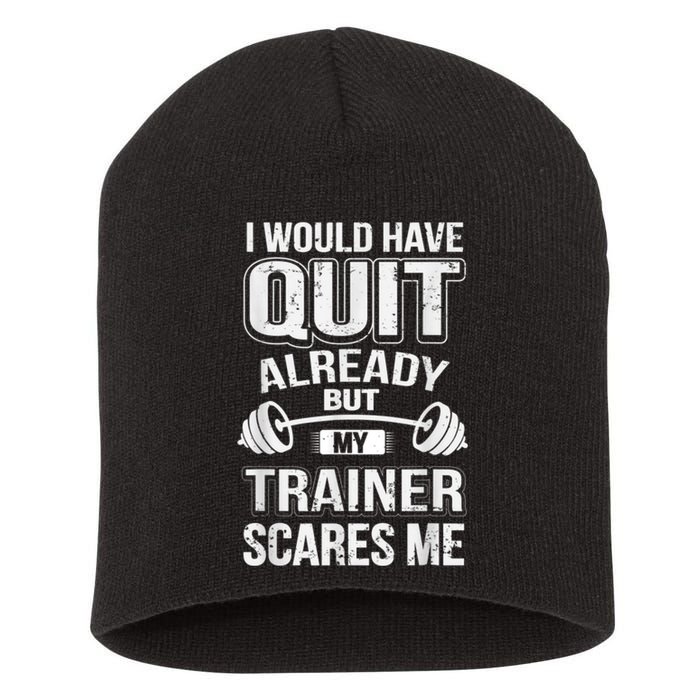 Funny I Would Have Quit But My Trainer Scares Me Short Acrylic Beanie