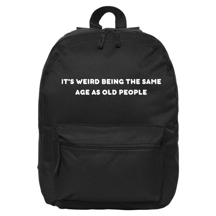 Funny It's Weird Being The Same Age As Old People Design 16 in Basic Backpack