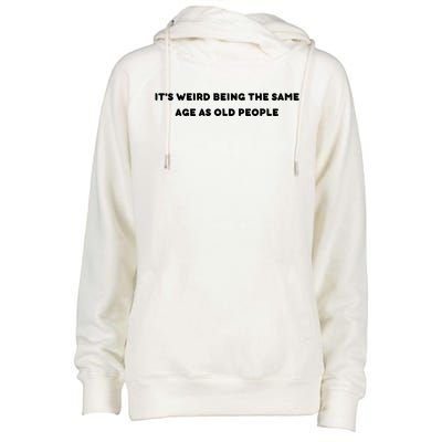 Funny It's Weird Being The Same Age As Old People Design Womens Funnel Neck Pullover Hood