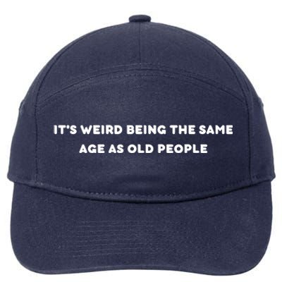 Funny It's Weird Being The Same Age As Old People Design 7-Panel Snapback Hat