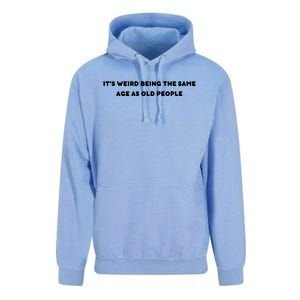 Funny It's Weird Being The Same Age As Old People Design Unisex Surf Hoodie