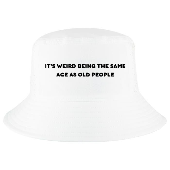 Funny It's Weird Being The Same Age As Old People Design Cool Comfort Performance Bucket Hat