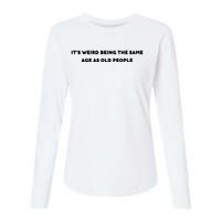 Funny It's Weird Being The Same Age As Old People Design Womens Cotton Relaxed Long Sleeve T-Shirt