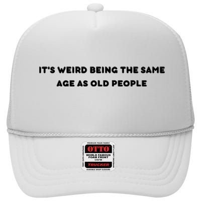 Funny It's Weird Being The Same Age As Old People Design High Crown Mesh Back Trucker Hat