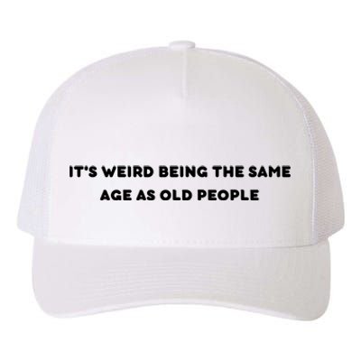 Funny It's Weird Being The Same Age As Old People Design Yupoong Adult 5-Panel Trucker Hat