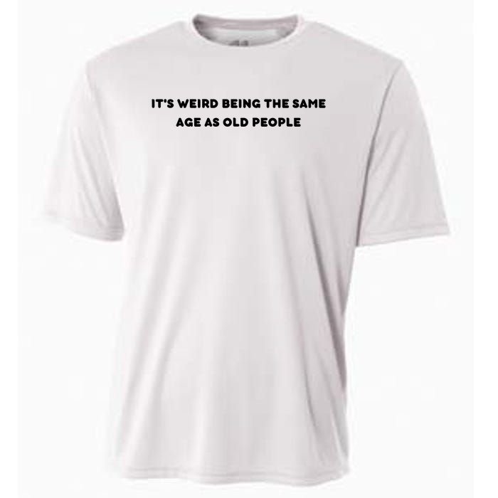 Funny It's Weird Being The Same Age As Old People Design Cooling Performance Crew T-Shirt