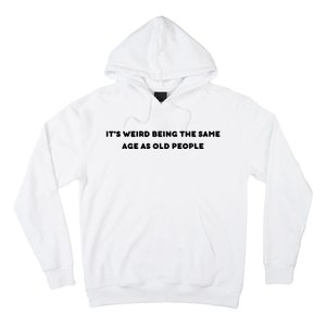 Funny It's Weird Being The Same Age As Old People Design Hoodie