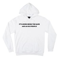 Funny It's Weird Being The Same Age As Old People Design Hoodie