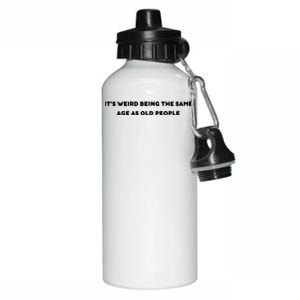 Funny It's Weird Being The Same Age As Old People Design Aluminum Water Bottle