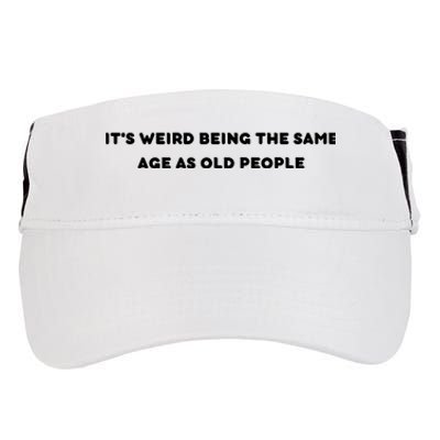 Funny It's Weird Being The Same Age As Old People Design Adult Drive Performance Visor