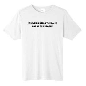 Funny It's Weird Being The Same Age As Old People Design Tall Fusion ChromaSoft Performance T-Shirt