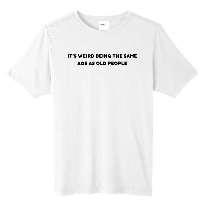 Funny It's Weird Being The Same Age As Old People Design Tall Fusion ChromaSoft Performance T-Shirt