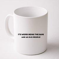 Funny It's Weird Being The Same Age As Old People Design Coffee Mug