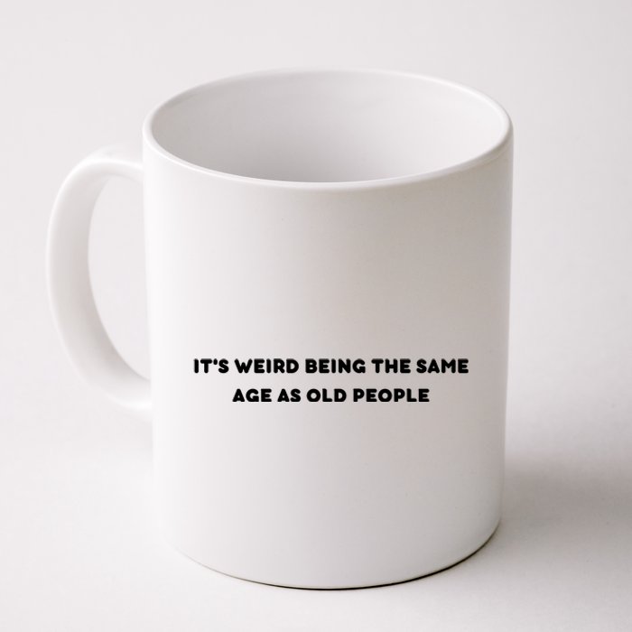 Funny It's Weird Being The Same Age As Old People Design Coffee Mug