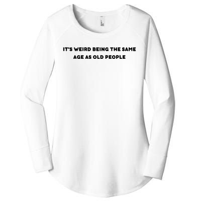 Funny It's Weird Being The Same Age As Old People Design Women's Perfect Tri Tunic Long Sleeve Shirt