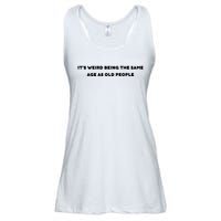 Funny It's Weird Being The Same Age As Old People Design Ladies Essential Flowy Tank